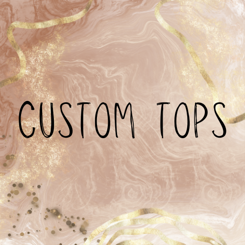 Custom Tops